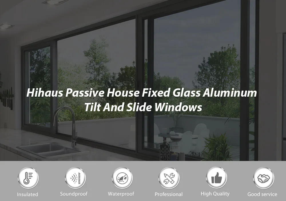 Hihaus Passive House Fixed Glass Aluminum Tilt And Slide Windows - HIHAUS